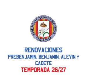 RENOVACIONES TEMPORADA 26/27 PREBENJAMIN, ALEVIN, INFANTIL y CADETE